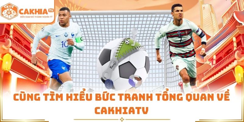 Cùng tìm hiểu bức tranh tổng quan về Cakhiatv