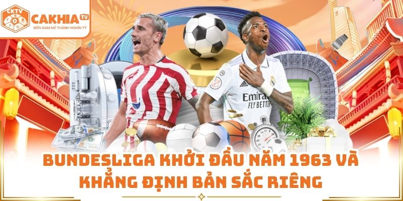 Bundesliga khởi đầu năm 1963 và khẳng định bản sắc riêng