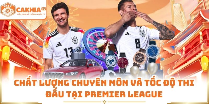 Chất lượng chuyên môn và tốc độ thi đấu tại Premier League