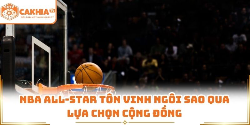 NBA All-Star tôn vinh ngôi sao qua lựa chọn cộng đồng